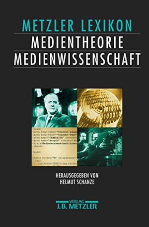 Schanze, Helmut (Hrsg.). Lexikon Medientheorie und Medienwissenschaft - Ansätze ¿ Personen ¿ Grundbegriffe. J.B. Metzler, 2002.