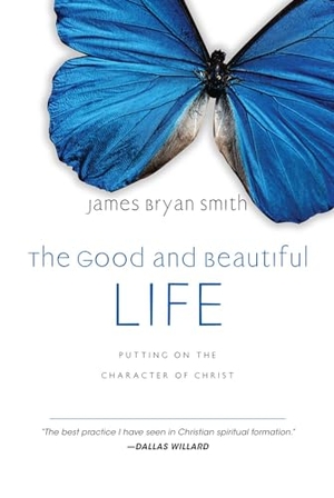 Smith, James Bryan. The Good and Beautiful Life - Putting on the Character of Christ. InterVarsity Press, 2009.