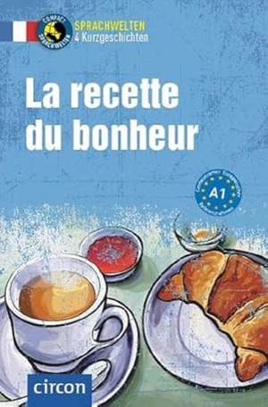 Blancher, Marc / Martin, Pénélope et al. La Recette du bonheur - Französisch A1. Circon Verlag GmbH, 2021.