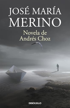 Merino, José María. Novela de Andrés Choz. Debolsillo, 2015.