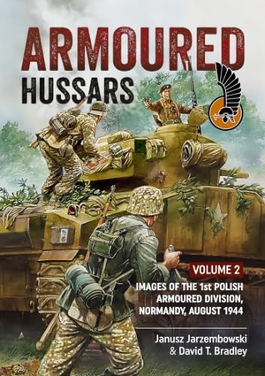 Bradley, David / Janusz Jarzembowski. Armoured Hussars 2 - Images of the 1st Polish Armoured Division, Normandy, August 1944. Helion & Company, 2015.