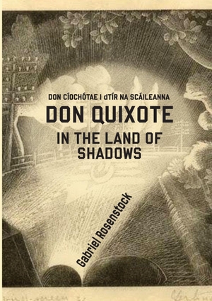 Rosenstock, Gabriel. DON QUIXOTE IN THE LAND OF SHADOWS - DON CÍOCHÓTAE I dTÍR NA SCÁILEANNA. Cross-Cultural Communications, 2026.