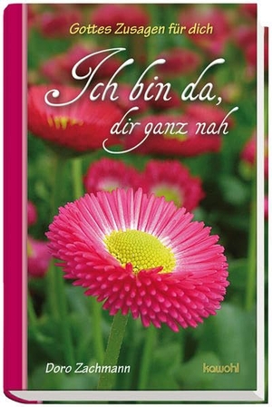 Zachmann, Doro. Ich bin da, dir ganz nah - Gottes Zusagen für dich. Kawohl Verlag GmbH, 2013.