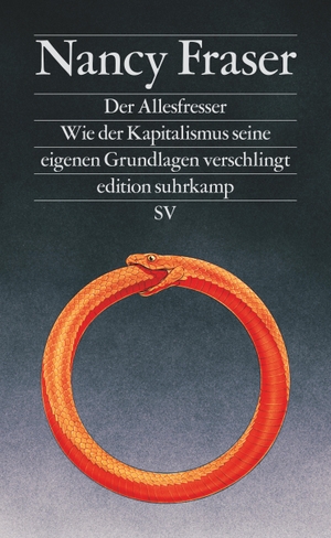 Fraser, Nancy. Der Allesfresser - Wie der Kapitalismus seine eigenen Grundlagen verschlingt. Suhrkamp Verlag AG, 2023.