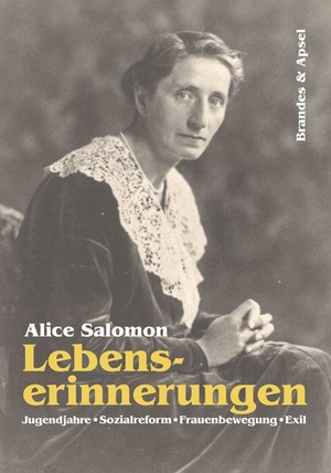 Salomon, Alice. Lebenserinnerungen - Jugendjahre, Sozialarbeit, Frauenbewegung, Exil. Brandes + Apsel Verlag Gm, 2008.