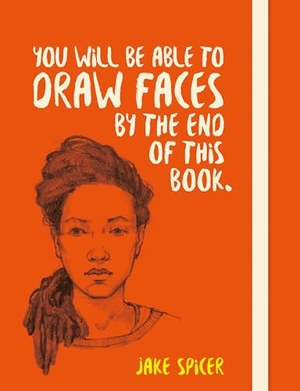 Spicer, Jake. You Will be Able to Draw Faces by the End of This Book. Jessica Kingsley Publishers, 2018.