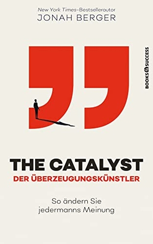 Berger, Jonah. The Catalyst - Der Überzeugungskünstler - So ändern Sie jedermanns Meinung. BOOKS4SUCCESS, 2022.