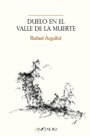 Argullol, Rafael. Duelo en el Valle de la Muerte. Ars Poetica, 2018.