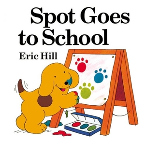 Hill, Eric. Spot Goes to School. Turtleback Books, 2004.