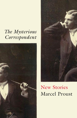 Proust, Marcel. The Mysterious Correspondent - New Stories. Oneworld Publications, 2021.