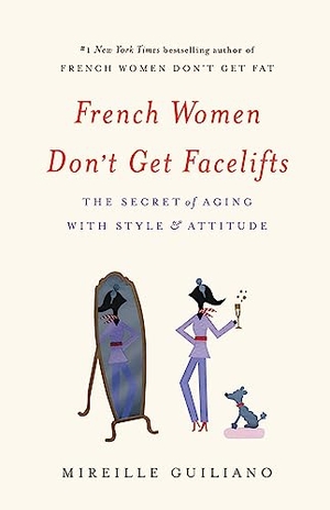Guiliano, Mireille. French Women Don't Get Facelifts - The Secret of Aging with Style & Attitude. Hachette Book Group, 2013.