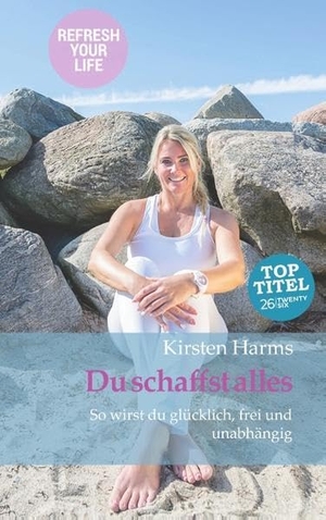 Harms, Kirsten. Du schaffst alles - So wirst du glücklich, frei und unabhängig. TWENTYSIX, 2018.