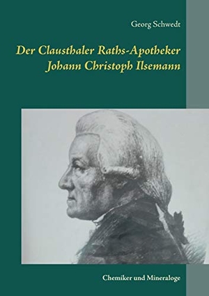 Schwedt, Georg. Der Clausthaler Raths-Apotheker Johann Christoph Ilsemann - Chemiker und Mineraloge. Books on Demand, 2018.