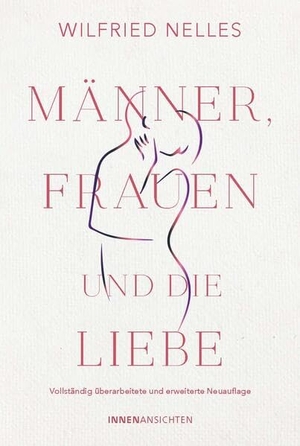 Nelles, Wilfried. Männer, Frauen und die Liebe - Vollständig überarbeitete und erweiterte Neuauflage. Scorpio Verlag, 2023.