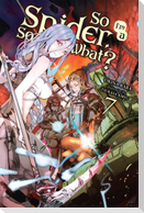 So I'm a Spider, So What?, Vol. 7 (Light Novel)