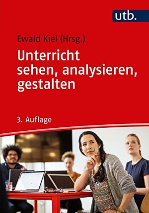 Kiel, Ewald (Hrsg.). Unterricht sehen, analysieren, gestalten. UTB GmbH, 2018.