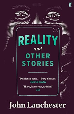 Lanchester, John. Reality, and Other Stories. Faber and Faber, 2021.