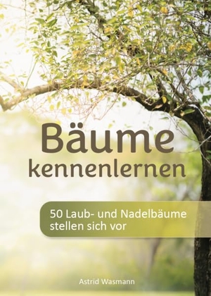 Wasmann, Astrid. Bäume kennenlernen - 50 Laub- und Nadelbäume stellen sich vor. Verlagshaus Schlosser, 2026.