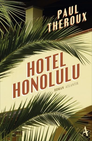 Theroux, Paul. Hotel Honolulu. Atlantik Verlag, 2018.