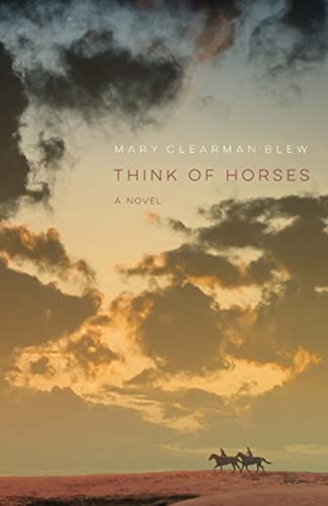 Blew, Mary Clearman. Think of Horses. Bison Books, 2022.