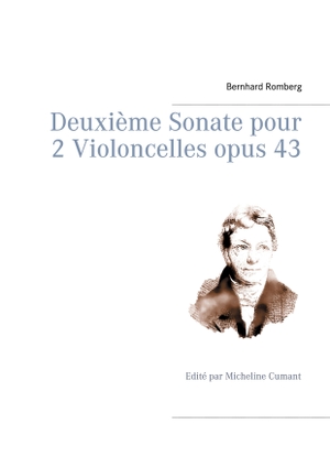 Romberg, Bernhard. Deuxième Sonate pour 2 Violoncelles opus 43 - Edité par Micheline Cumant. Books on Demand, 2021.