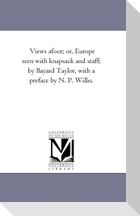 Views A-Foot; or, Europe Seen With Knapsack and Staff; by Bayard Taylor, With A Preface by N. P. Willis.