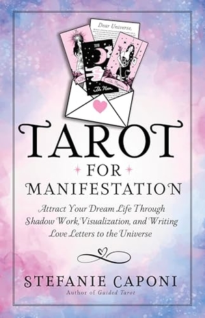 Caponi, Stefanie. Tarot for Manifestation - Attract Your Dream Life Through Shadow Work, Visualization, and Writing Love Letters to the Universe. Hay House, 2025.