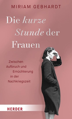 Gebhardt, Miriam. Die kurze Stunde der Frauen - Zwischen Aufbruch und Ernüchterung in der Nachkriegszeit. Herder Verlag GmbH, 2024.