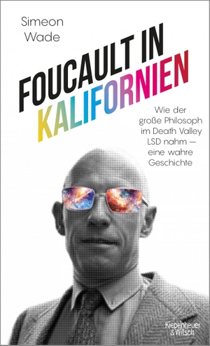 Wade, Simeon. Foucault in Kalifornien - Wie der große Philosoph im Death Valley LSD nahm - eine wahre Geschichte. Kiepenheuer & Witsch GmbH, 2022.