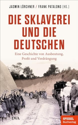 Lörchner, Jasmin / Frank Patalong (Hrsg.). Die Sklaverei und die Deutschen - Eine Geschichte von Ausbeutung, Profit und Verdrängung - Ein SPIEGEL-Buch. DVA Dt.Verlags-Anstalt, 2024.