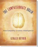 The Compassionate Brain: How Empathy Creates Intelligence
