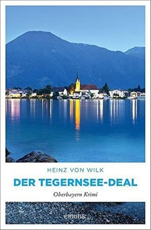 Wilk, Heinz von. Der Tegernsee-Deal - Oberbayern Krimi. Emons Verlag, 2022.