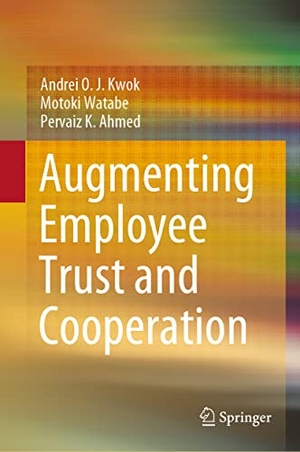 Kwok, Andrei O. J. / Ahmed, Pervaiz K. et al. Augmenting Employee Trust and Cooperation. Springer Nature Singapore, 2021.