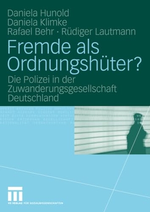 Lautmann, Rüdiger / Hunold, Daniela et al. Fremde als Ordnungshüter? - Die Polizei in der Zuwanderungsgesellschaft Deutschland. VS Verlag für Sozialwissenschaften, 2010.