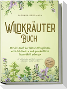 Wildkräuter Buch: Mit der Kraft der Natur Alltagsleiden natürlich lindern und ganzheitliche Gesundheit erlangen - 65 Wildkräuter am Blatt erkennen, zubereiten und anwenden - Rezepte, DIY Krautbeet