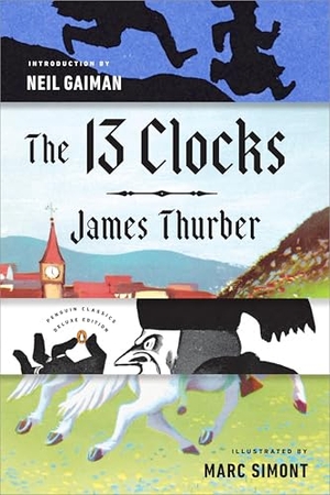 Thurber, James. The 13 Clocks - (Penguin Classics Deluxe Edition). Penguin Publishing Group, 2016.