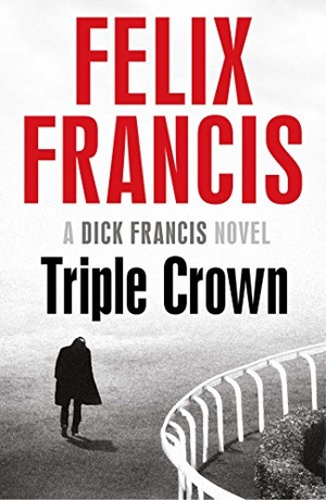 Francis, Felix. Triple Crown. Simon & Schuster Ltd, 2017.