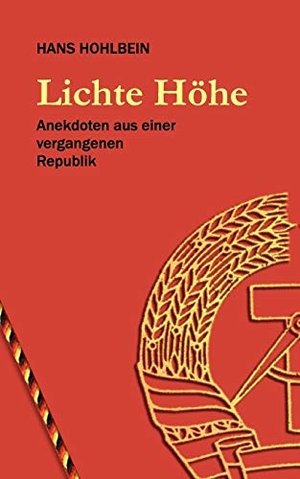 Hohlbein, Hans. Lichte Höhe - Anekdoten aus einer vergangenen Republik. Books on Demand, 2008.