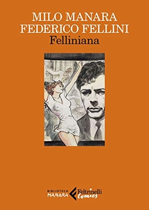Manara, Milo / Federico Fellini. Felliniana. Viaggio a Tulum. Il viaggio di G. Mastorna, detto Fernet. Feltrinelli, 2021.