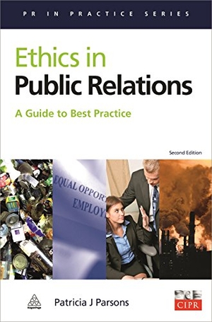 Parsons, Patricia J.. Ethics in Public Relations - A Guide to Best Practice. Kogan Page, 2014.