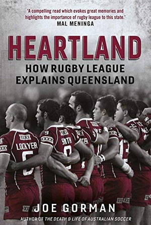 Gorman, Joe. Heartland - How Rugby League Explains Queensland. University of Queensland Press, 2019.