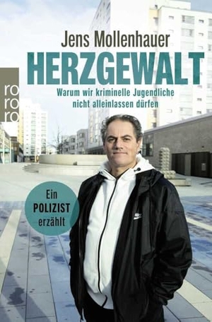 Mollenhauer, Jens. Herzgewalt - Warum wir kriminelle Jugendliche nicht alleinlassen dürfen | Im Einsatz für Jugendschutz und Gewaltprävention. Rowohlt Taschenbuch, 2023.