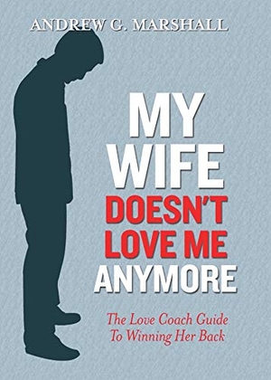 Marshall, Andrew G. My Wife Doesn't Love Me Anymore - The Love Coach Guide to Winning Her Back. Health Communications, 2014.
