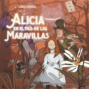Carroll, Lewis / Andrada, Javier et al. Alicia en el País de las Maravillas. La Galera, SAU, 2021.