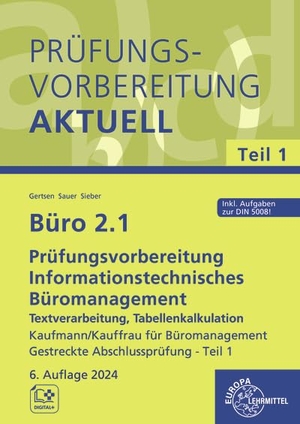 Gertsen, Christiane / Sieber, Michael et al. Büro 2.1 - Prüfungsvorbereitung aktuell Kaufmann/Kauffrau für Büromanagement - Informationstechnisches Büromanagement - Word, PowerPoint, Excel 2010/2013/2016 Gestreckte Abschlussprüfung - Teil 1. Europa Lehrmittel Verlag, 2024.