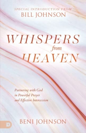 Johnson, Beni. Whispers from Heaven - Partnering with God in Powerful Prayer and Effective Intercession. Destiny Image, 2023.