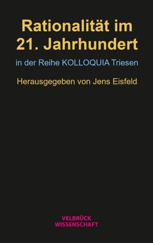 Eisfeld, Jens (Hrsg.). Rationalität im 21. Jahrhundert - in der Reihe KOLLOQUIA Triesen. Velbrueck GmbH, 2024.
