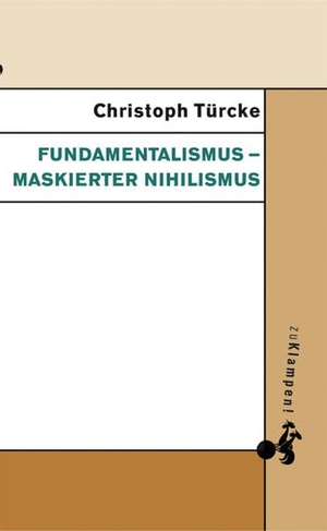 Türcke, Christoph. Fundamentalismus - maskierter Nihilismus. zu Klampen! Verlag, 2003.