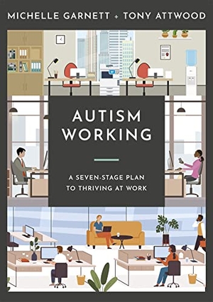 Garnett, Michelle / Tony Attwood. Autism Working - A Seven-Stage Plan to Thriving at Work. Jessica Kingsley Publishers, 2021.