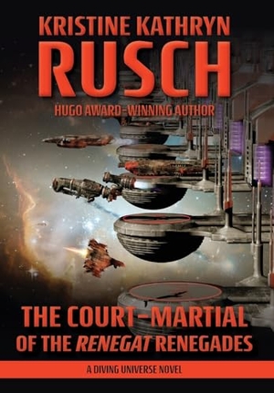 Rusch, Kristine Kathryn. The Court-Martial of the Renegat Renegades - A Diving Universe Novel. WMG Publishing, Inc., 2023.